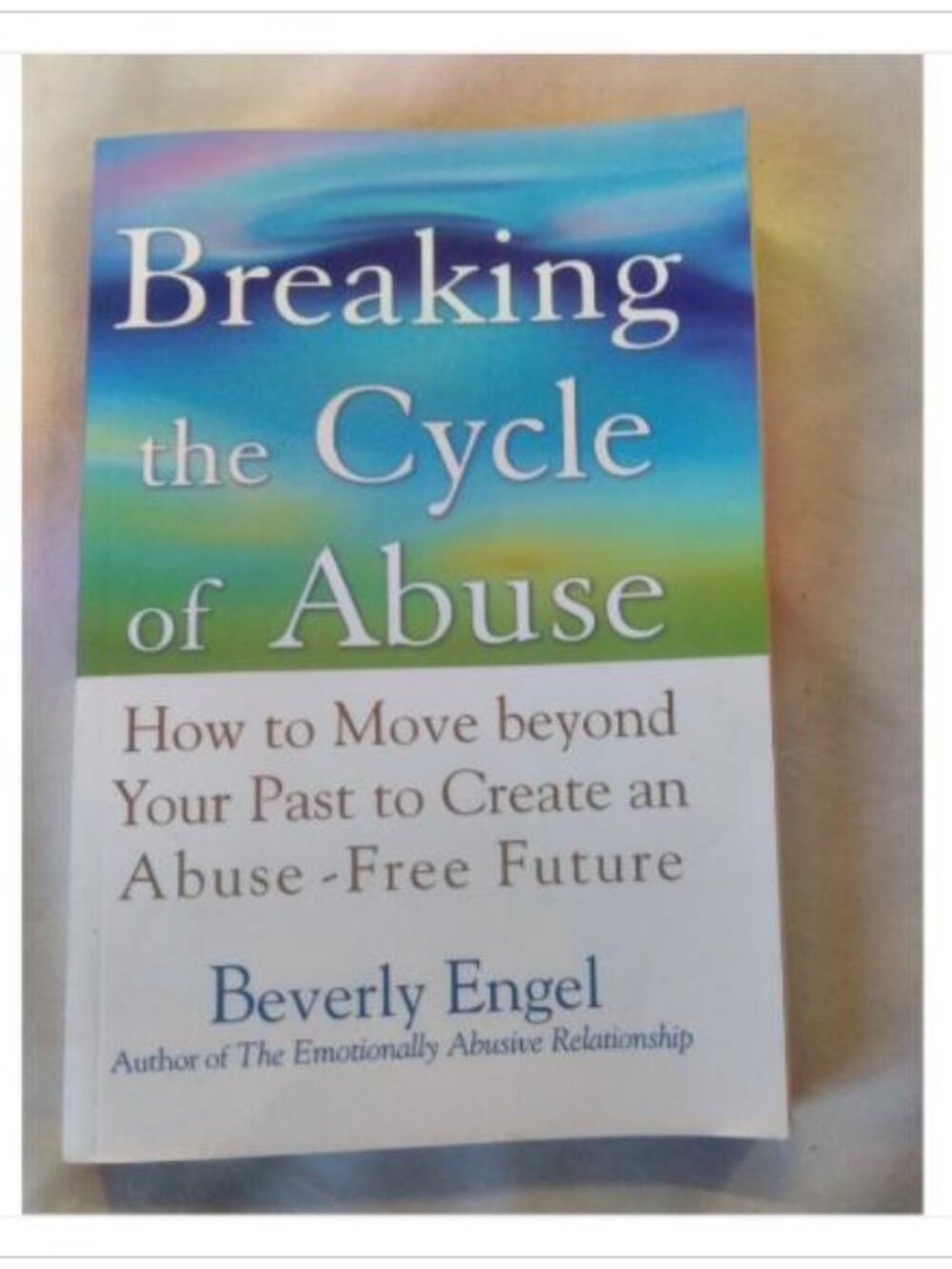 Breaking the Cycle of Abuse: How to Move Beyond Your Past to Create an Abuse-Fr